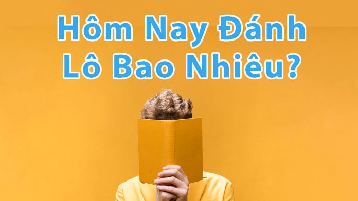 Hôm nay đánh lô bao nhiêu