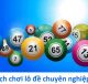 Một điều cốt yếu rất quan trọng khi chơi lô đề đó là tâm lý